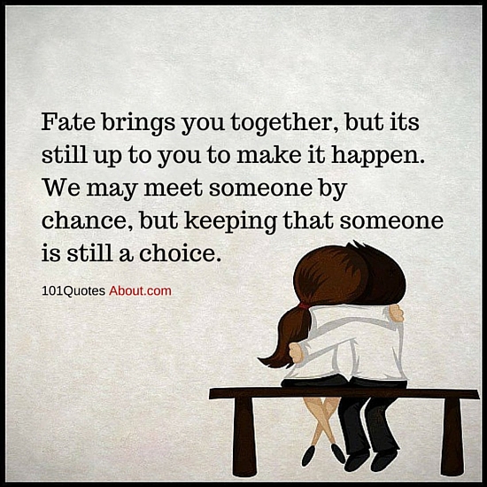 Fate brings you together, but its still up to you to make it happen