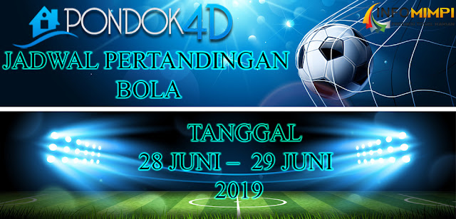 JADWAL PERTANDINGAN BOLA TANGGAL 28 JUNI – 29 JUNI 2019