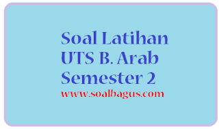 Download dan dapatkan Soal latihan UTS B. Arab Kelas 3 SDIT/ MI Semester 2/ Genap 2017kisi kisi plus kunci jawaban