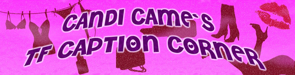 Candi Came's TF Caption Corner