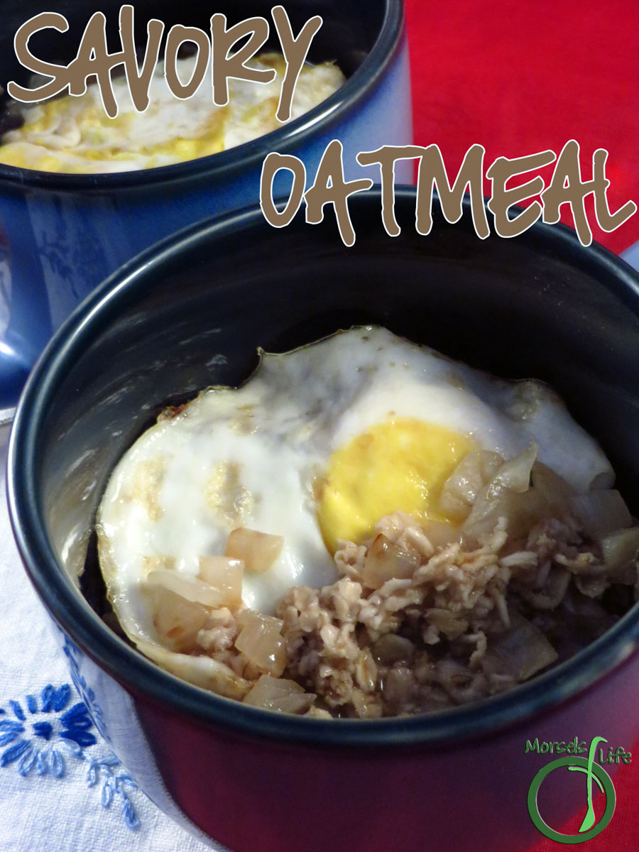 Morsels of Life - Savory Oatmeal - Savory oatmeal made more efficient with an egg on top.