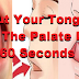 Put Your Tongue On The Palate For 60 Seconds And You Will Be Surprise!