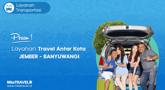 Cek Jadwal, Harga dan Pesan Tiket Travel Jember Banyuwangi Murah di MitaTRAVEL