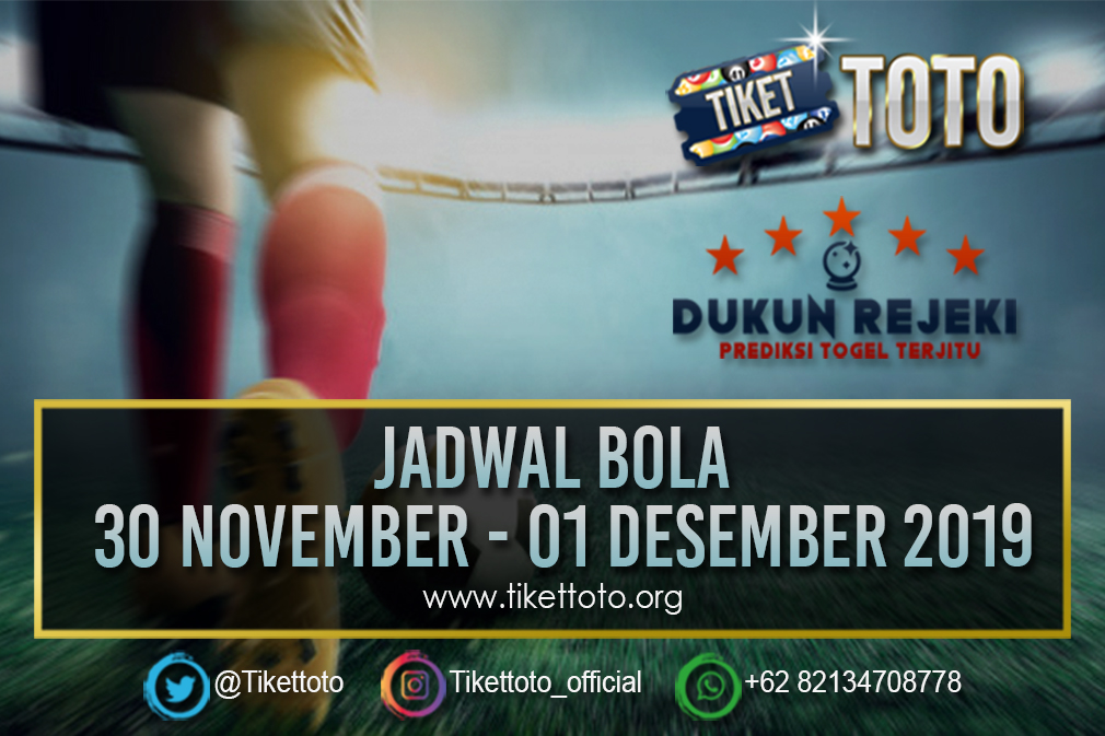 JADWAL BOLA TANGGAL 30 NOVEMBER – 01 DESEMBER 2019