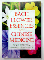 Bach Flower Essences and Chinese Medicine, by Pablo Noriega, translated by Loey Colebeck