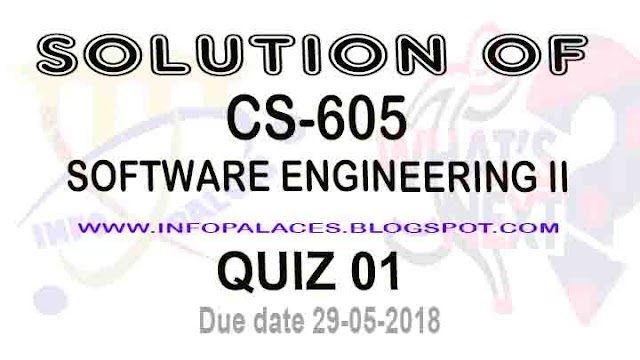 CS605 Quiz Spring 2018  Solution Due date 29-5-2018