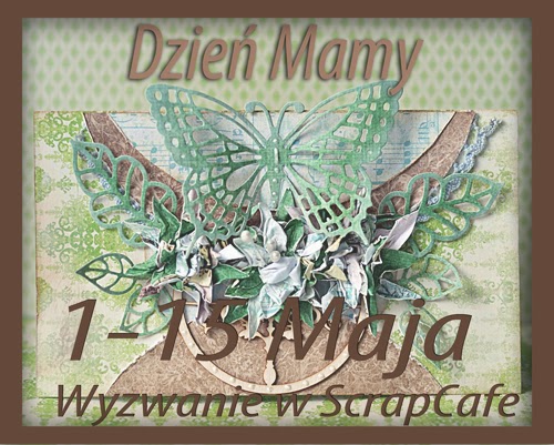 http://scrapcafepl.blogspot.com/2014/05/652-wyzwanie-majowe-dzien-mamy-oraz.html