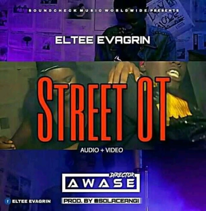 MUSIC [Audio + Video]: Eltee Evagrin - Street OT
