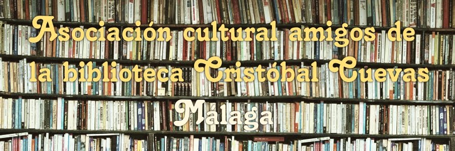 ASOCIACIÓN CULTURAL AMIGOS DE LA BIBLIOTECA CRISTÓBAL CUEVAS MÁLAGA.