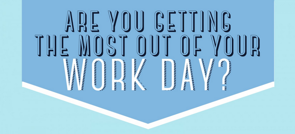 Are You Getting the Most out of Your Work Day?