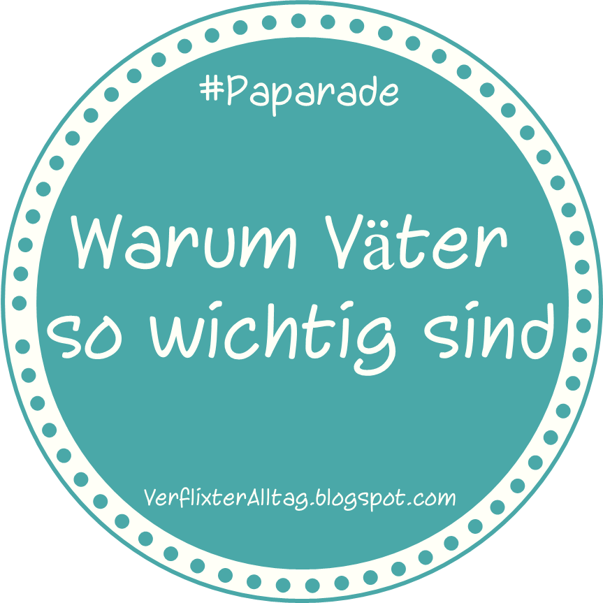 http://verflixteralltag.blogspot.de/2014/09/aufruf-zur-blogparade-warum-vater-so.html