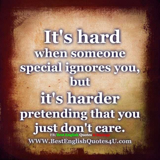  It's hard when someone special ignores you...