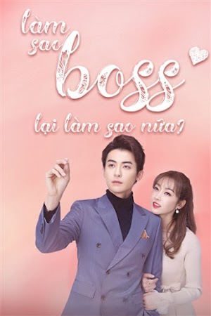 Làm Sao, Boss Lại Làm Sao Nữa! - What If You're My Boss (2020) Làm Sao, Boss Lại Làm Sao Nữa! - What If You're My Boss (2020)