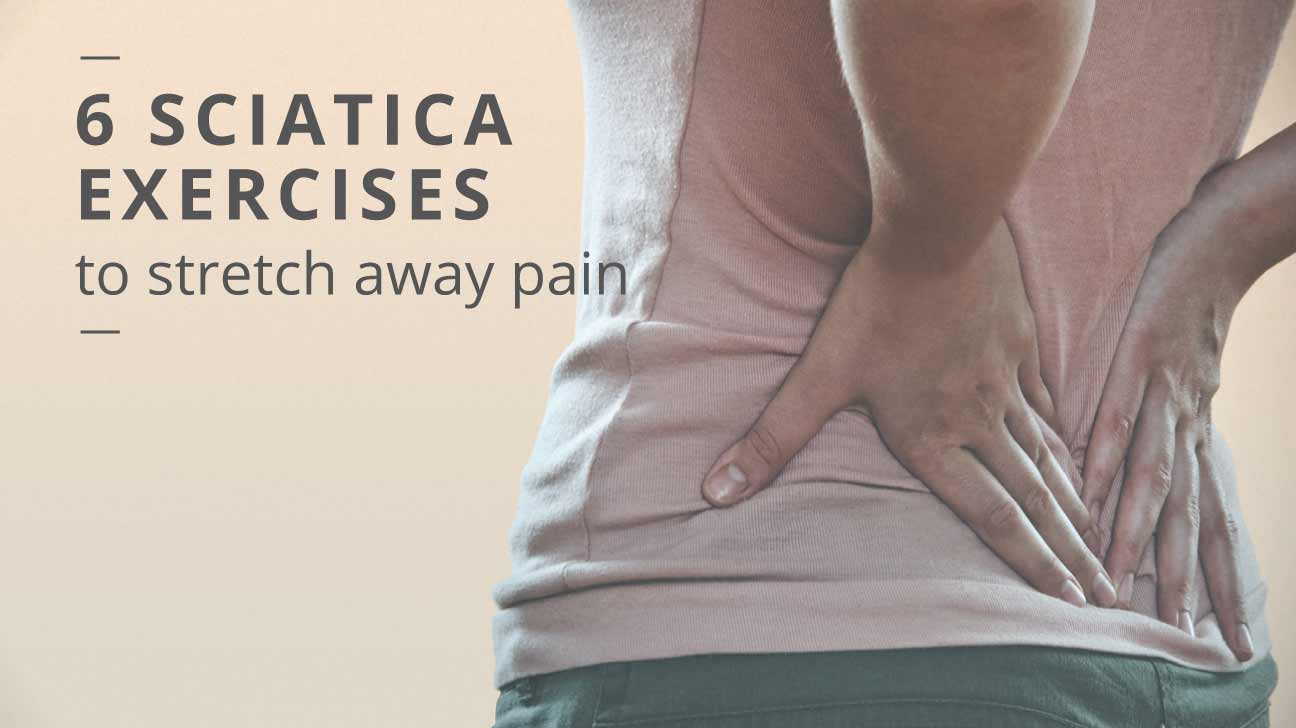 6 Exercises for Sciatica or Sciatica-Related Back Pain