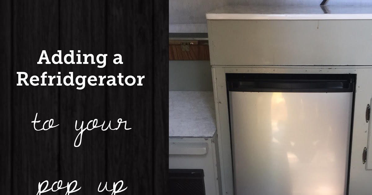 Adding a New Refrigerator to Your Pop Up Camper — The Southern Glamper
