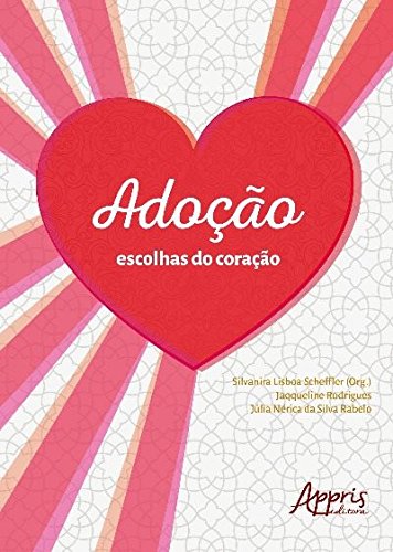 Adoção Escolhas do Coração - Silvanira Lisboa Scheffler, Jaqqueline Rodrigues, Júlia Nérica da Silva Rabelo.jpg