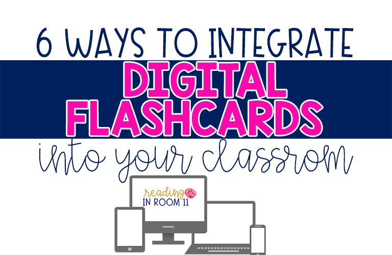 6 Ways to Integrate Digital Flashcards Into Your Classroom Reading in