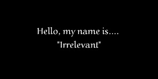 Hello, my name is…. Irrelevant