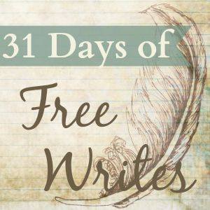 31 Days of "Free Writes"