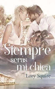 Siempre seras mi chica- Lory Squire