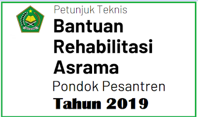 Juknis Bantuan Rehabilitasi Asrama Pondok Pesantren tahun JUKNIS BANTUAN REHABILITASI ASRAMA PONDOK PESANTREN TAHUN 2019
