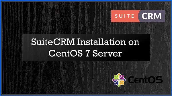 SuiteCRM Installation on CentOS 7 Server