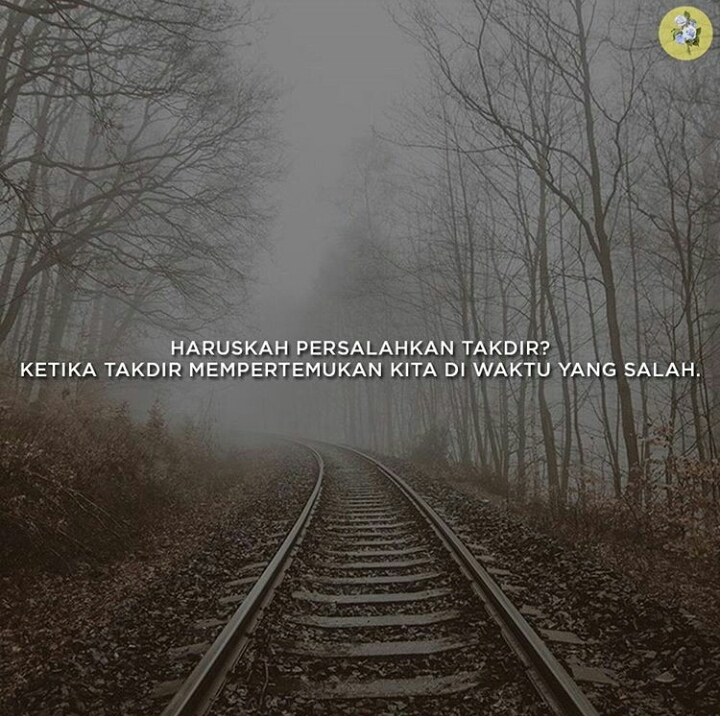TAKDIR MEMPERTEMUKAN KITA DIWAKTU YANG SALAH - Quotesography