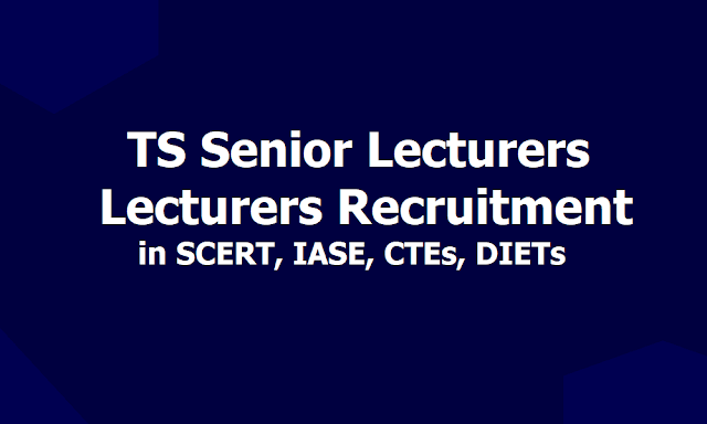 TS Senior Lecturers, Lecturers Recruitment by Deputation method in SCERT, IASE, CTEs, DIETs 2019 TS Senior Lecturers, Lecturers Recruitment by Deputation method in SCERT, IASE, CTEs, DIETs 2019