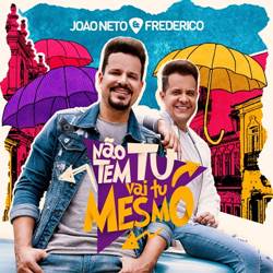 Não Tem Tu, Vai Tu Mesmo - João Neto e Frederico Mp3 Baixar Não Tem Tu, Vai Tu Mesmo - João Neto e Frederico Mp3