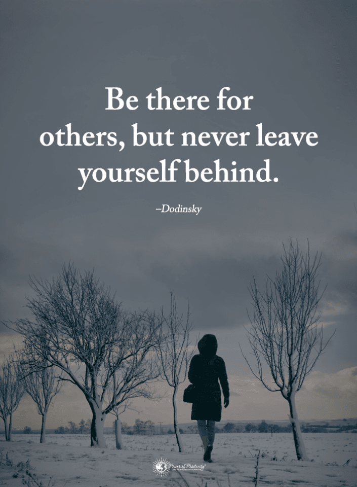 Be there for others, but never leave yourself behind Quotes 101 QUOTES
