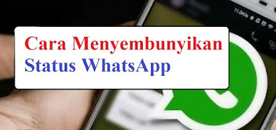 Cara Menyembunyikan STATUS WA Kita Dari Orang Lain Cara Menyembunyikan STATUS WA Kita Dari Orang Lain