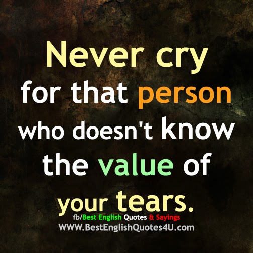 Never cry  for that person... 