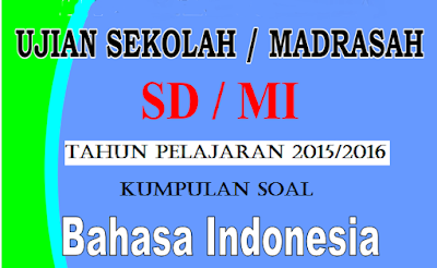 Download kumpulan soal Bahasa Indonesia Ujian Sekolah SD/MI 2016.