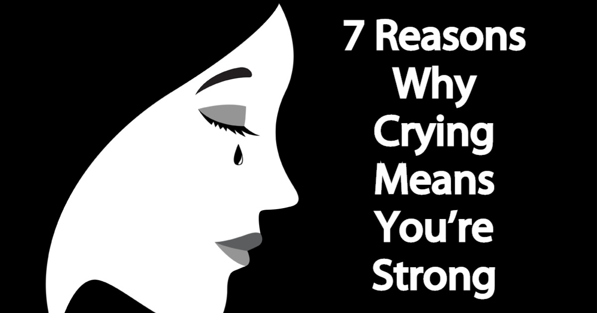Mesmerizing Words 7 Reasons Why Crying Means You’re Strong