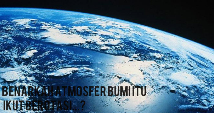 Benarkah atmosfer bumi Itu ikut berotasi? Benarkah atmosfer bumi Itu ikut berotasi?