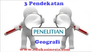 3 Tiga Pendekatan Penelitian Geografi Beserta Penjelasannya Terlengkap Edukasi Indonesia Edukasinesia Com