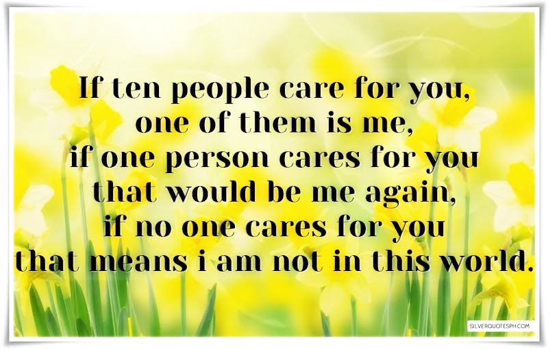 If Ten People Care For You, One Of Them Is Me, Picture Quotes, Love Quotes, Sad Quotes, Sweet Quotes, Birthday Quotes, Friendship Quotes, Inspirational Quotes, Tagalog Quotes
