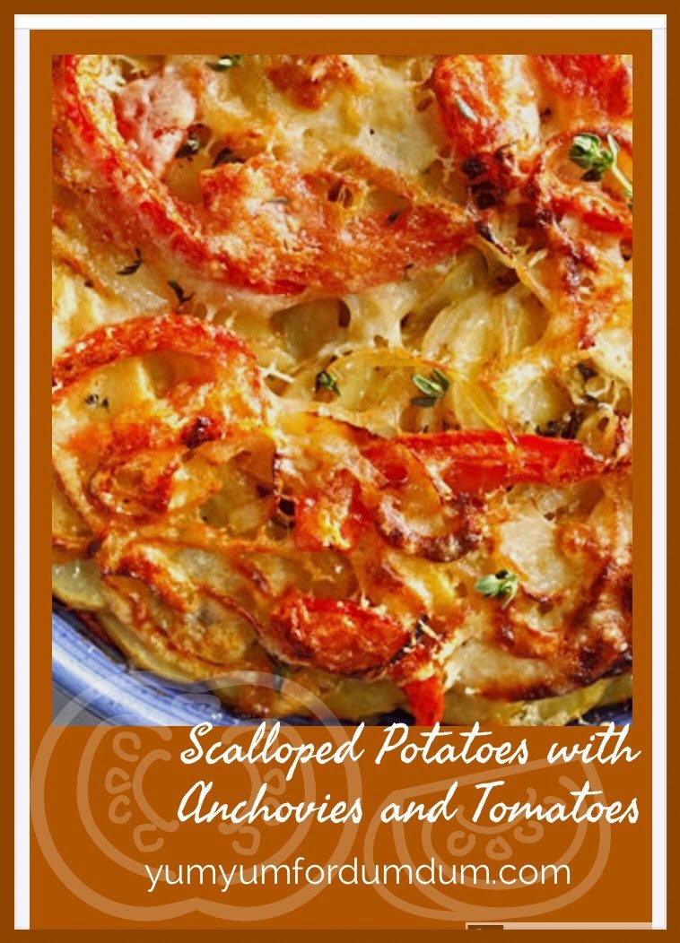 Yum Yum for Dum Dum Scalloped Potatoes with Anchovies and Tomatoes