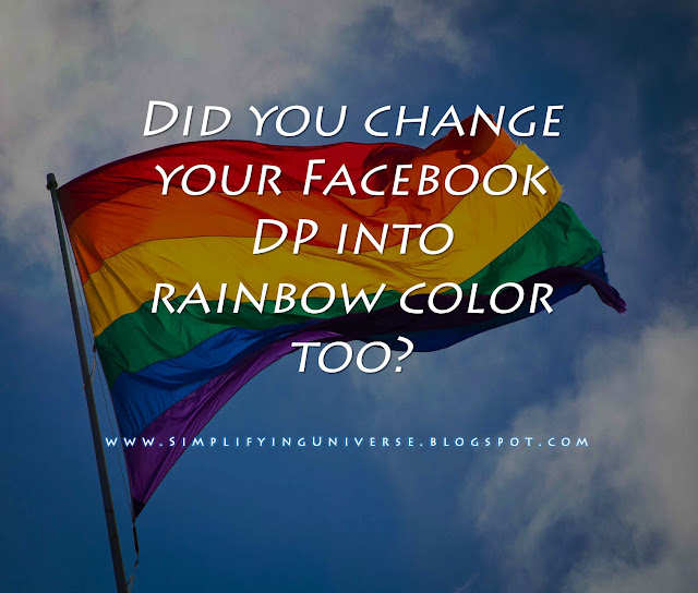 Did you change your Facebook DP into rainbow color too - Manas Madrecha - Simplifying Universe