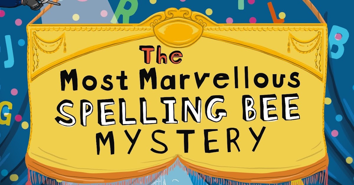 Kids' Book Review Review The Most Marvellous Spelling Bee Mystery