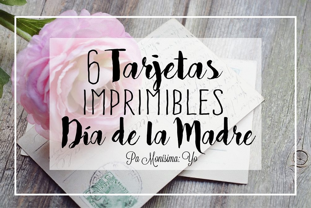 éxito té digerir Pa Monísima: Yo: 6 Tarjetas para el Día de la Madre