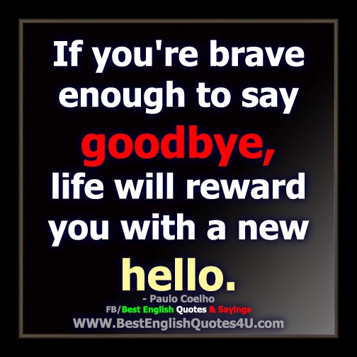 If you're brave enough to say goodbye...