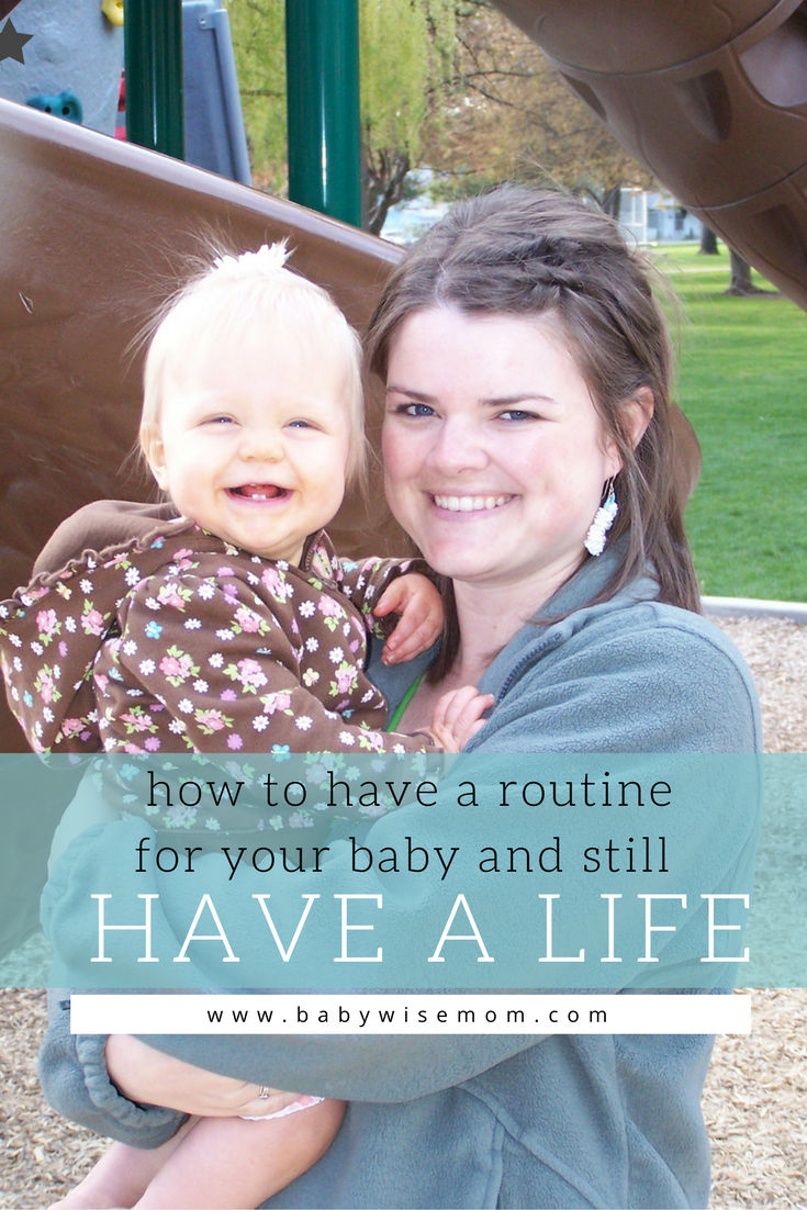 How to Have a Routine for Your Baby and Still Have a Life Chronicles of a Babywise Mom