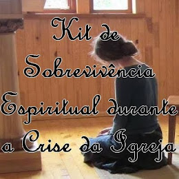 KIT DE SOBREVIVÊNCIA ESPIRITUAL DURANTE A CRISE DA IGREJA