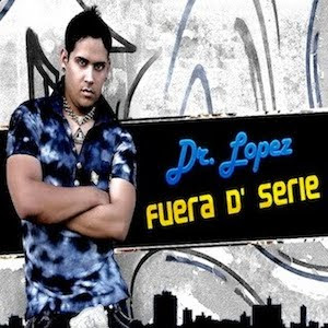 Dr. Lopez “Los Faraones” – Fuera D’ Serie [CD 2011]