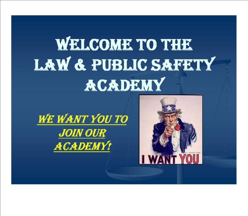 Law and Public Safety Academy ECVTS, N13th St We want YOU to Join the