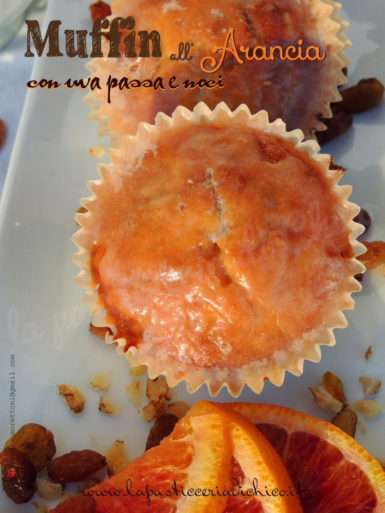 Muffin all' arancia con uva passa e noci - www.lapasticceriadichico.it