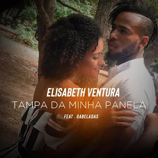 Elisabeth Ventura Feat. Gabeladas - Tampa Da Minha Panela