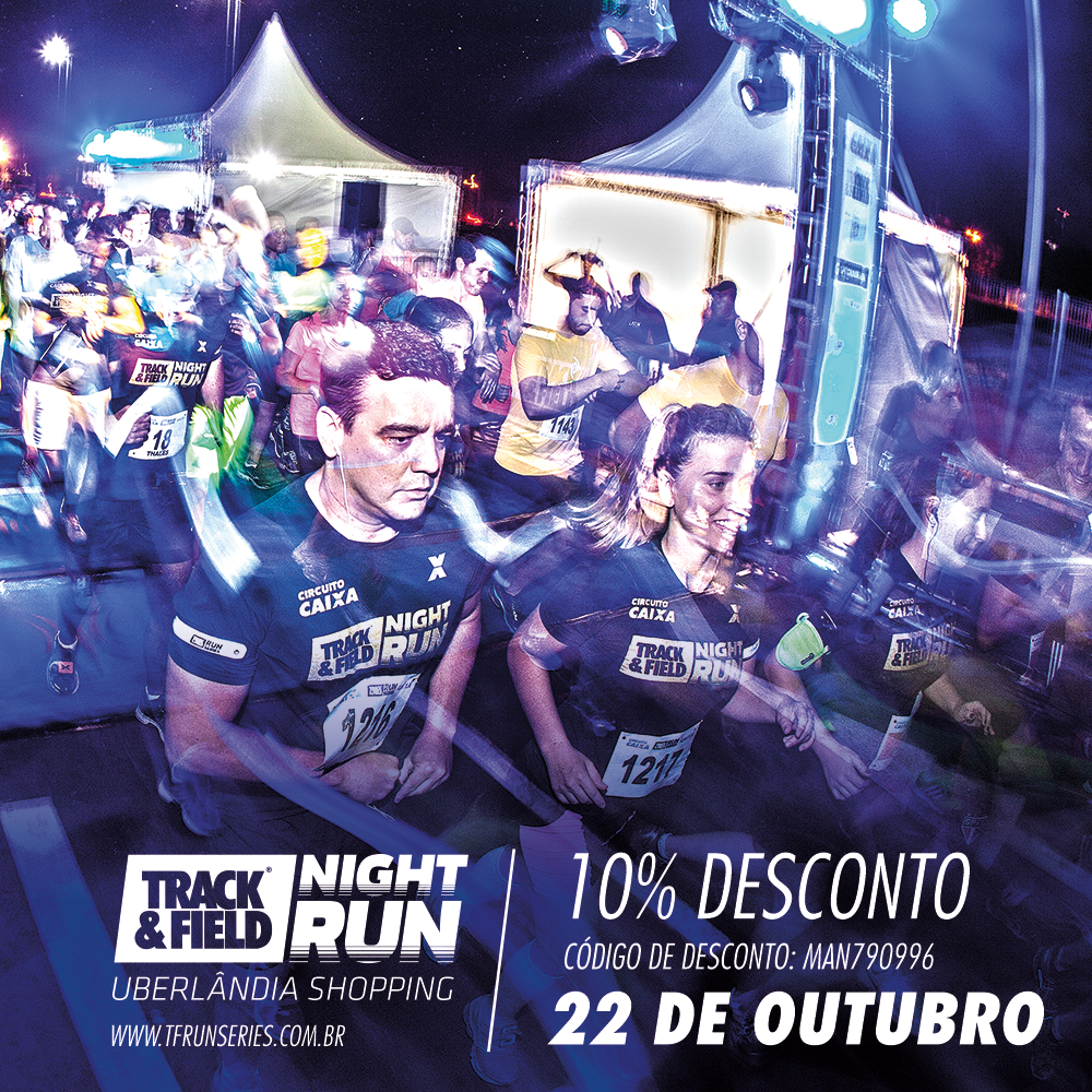 Inscrição Track Field Night Run Uberlândia Shopping com 10 de desconto