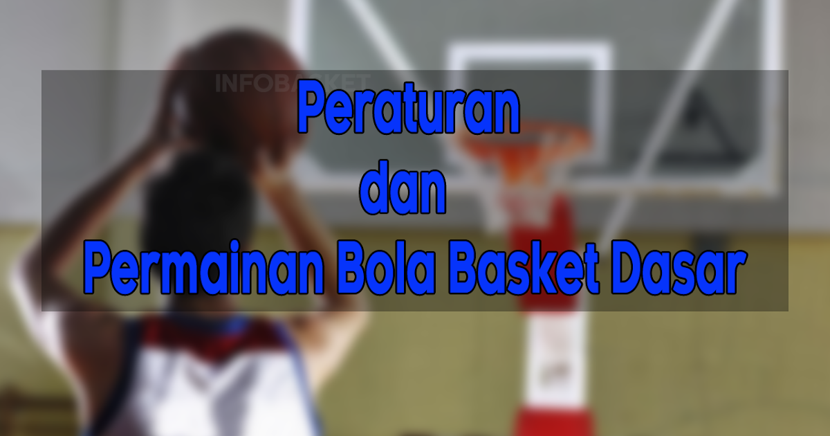 Peraturan Dan Permainan Bola Basket Dasar